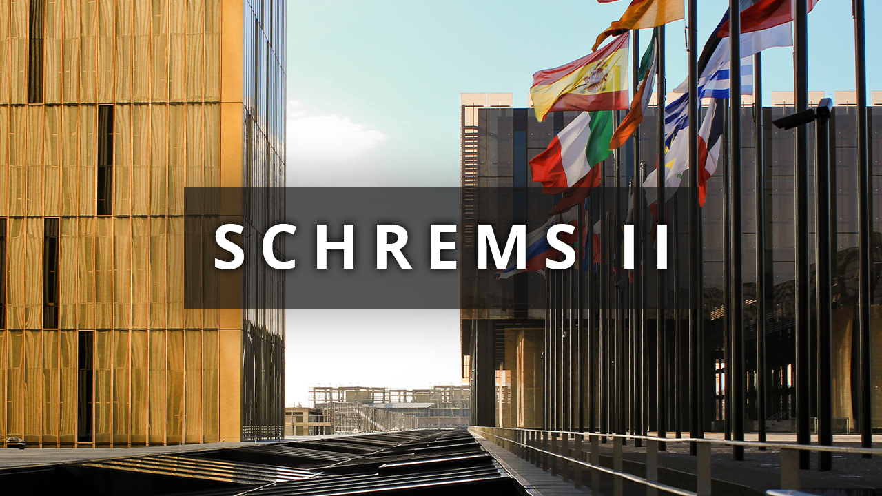 Dissecting the Fallout from Schrems II: The Impact on Global Orgs. & Recommendations for Your Approach to Intl Data Transfers