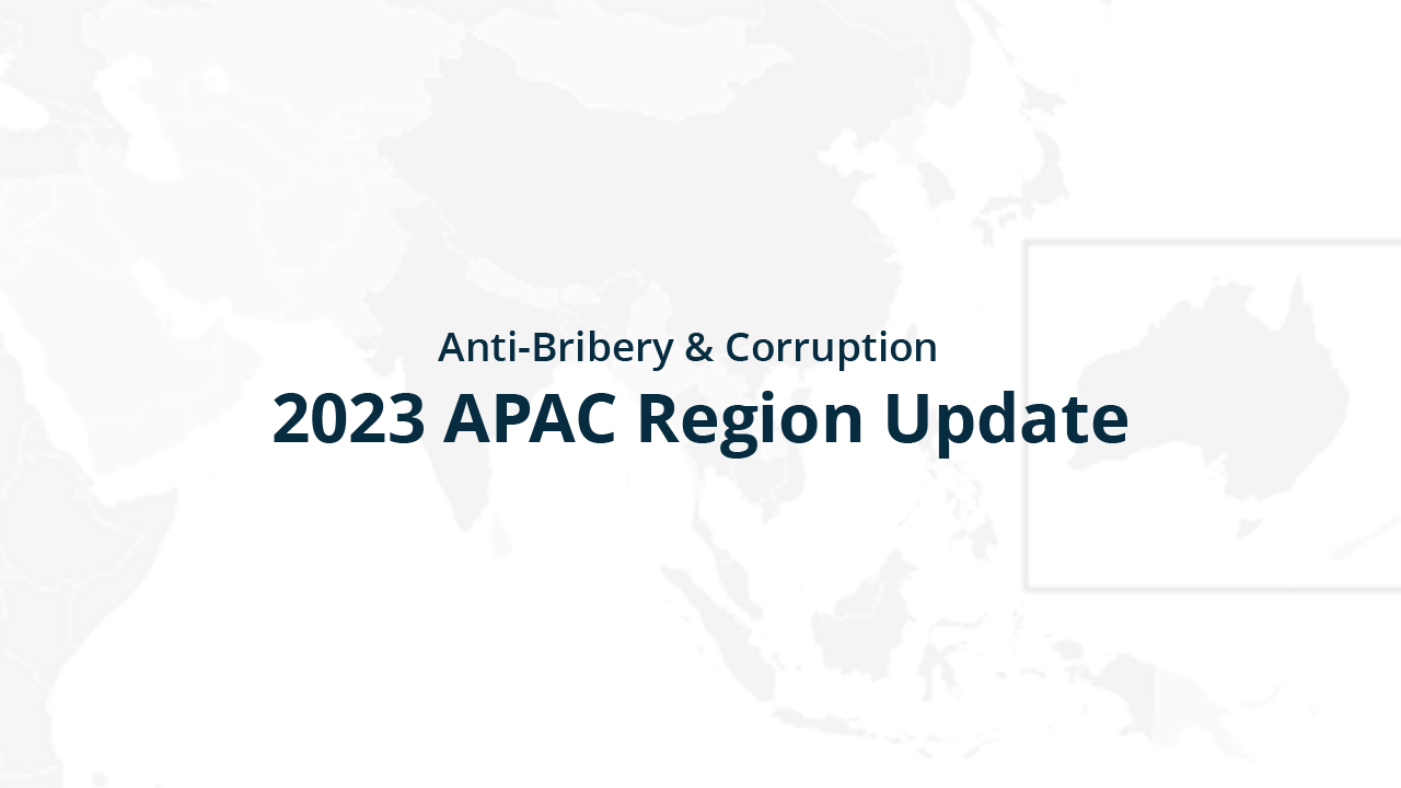 Anti-Bribery & Corruption: 2023 APAC Region Update