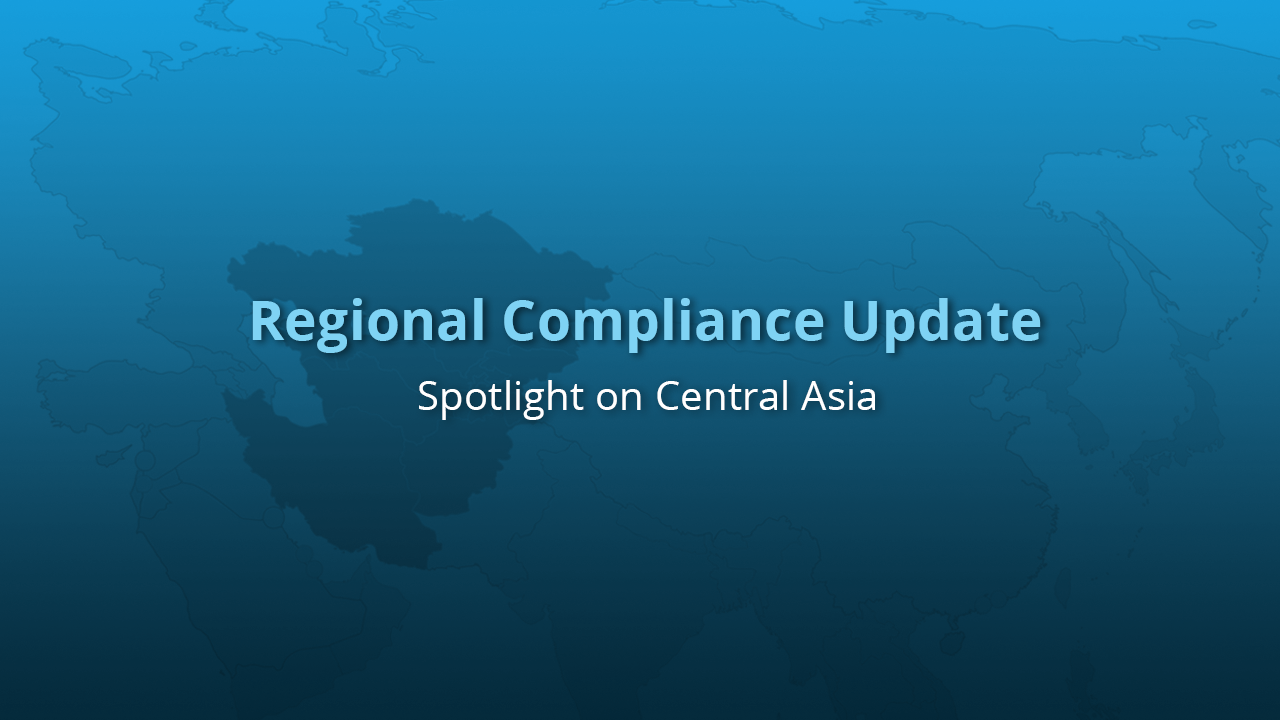 Regional Compliance Update: Spotlight on Central Asia