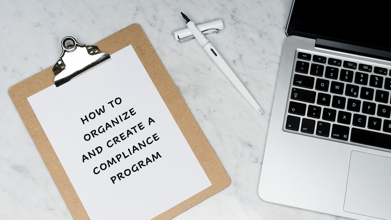How to Organize and Create a Compliance Program: A Roadmap