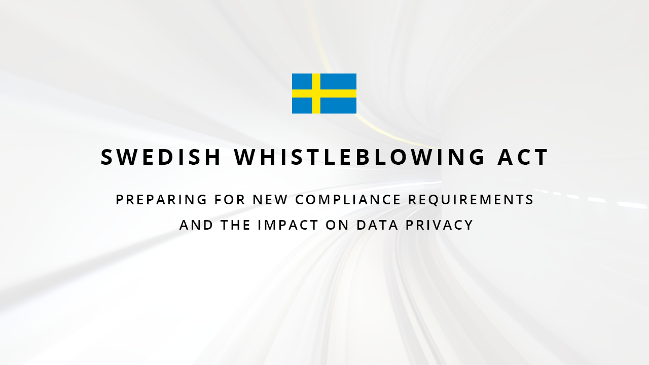 Swedish Whistleblowing Act: Preparing for New Compliance Requirements and the Impact on Data Privacy