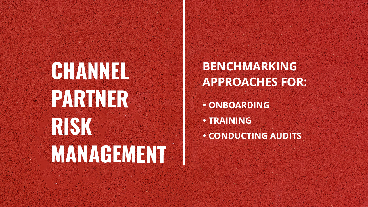 Channel Partner Risk Management: Benchmarking Approaches for Onboarding, Training and Conducting Audits