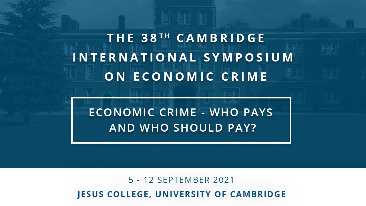 The 38th Cambridge International Symposium on Economic Crime: Economic Crime - who pays and who should pay?